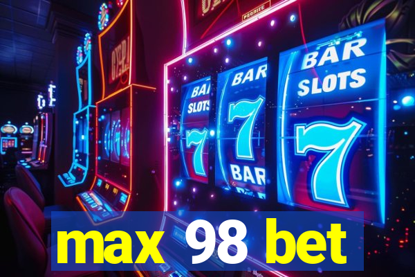 max 98 bet